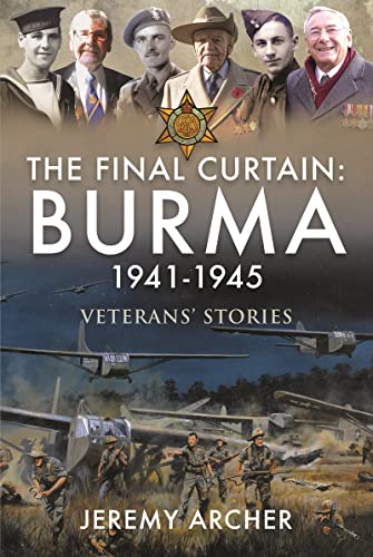 The Final Curtain: Burma 1941-1945; Veterans Stories von Pen & Sword Military