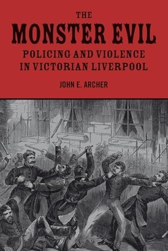The Monster Evil: Policing and Violence in Victorian Liverpool The Monster Evil: Policing and Violence in Victorian Liverpool
