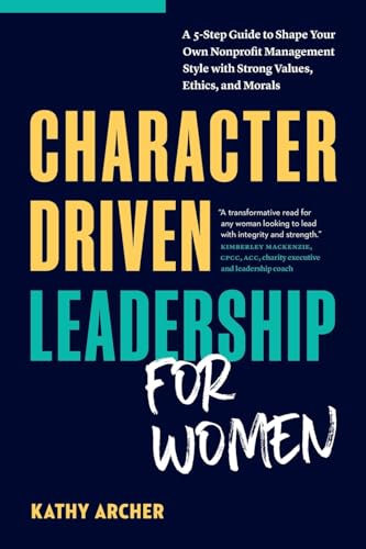 Character Driven Leadership for Women: A 5-Step Guide to Shape Your Own Nonprofit Management Style with Strong Values, Ethics, and Morals Character Driven Leadership for Women: A 5-Step Guide to Shape Your Own Nonprofit Management Style with Strong Values, Ethics, and Morals von Page Two Press