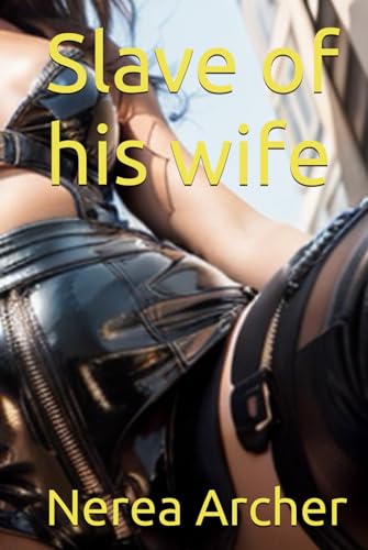 Slave of his wife (Femleaders, Band 2) von Independently published