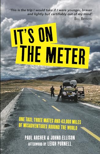 It's on the Meter: Travelling the World by London Taxi. One taxi, three mates and 43,000 miles of misadventures around the world. Afterw. by Leigh Purnell
