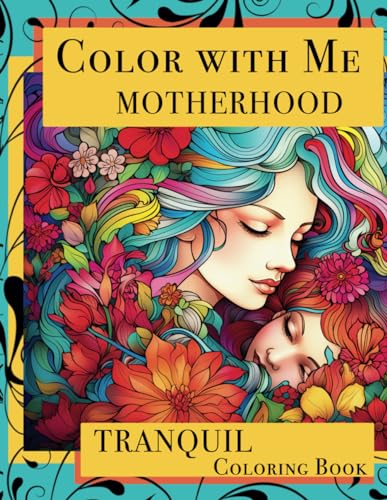 COLOR WITH ME! - MOTHERHOOD: The Multi-Generational Book Series (THE MULTI-GENERATIONAL COLORING BOOK) von Independently published