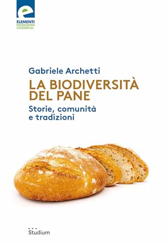 La biodiversità del pane. Storie, comunità e tradizioni (Fuori collana) von Studium