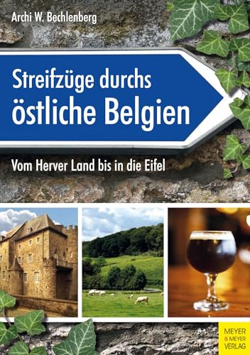 Streifzüge durchs östliche Belgien: Vom Herver Land bis in die Eifel Streifzüge durchs östliche Belgien: Vom Herver Land bis in die Eifel