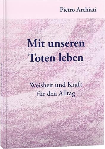 Mit unseren Toten leben: Weisheit und Kraft für den Alltag von Rudolf Steiner Ausgaben