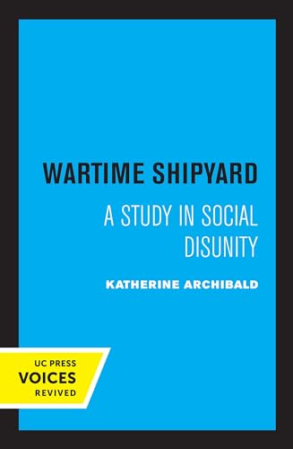 Wartime Shipyard: A Study in Social Disunity von University of California Press
