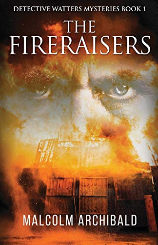 The Fireraisers (Detective Watters Mysteries, Band 1)
