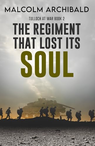 The Regiment That Lost Its Soul (Tulloch at War, Band 2)