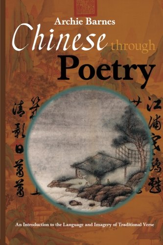Chinese Through Poetry: An introduction to the language and imagery of traditional verse.