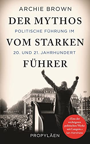 Der Mythos vom starken Führer: Politische Führung im 20. und 21. Jahrhundert von Propyläen Verlag