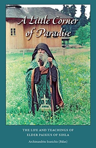 A Little Corner of Paradise: The life and Teachings of Elder Paisius of Sihla