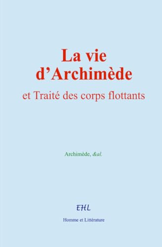 La vie d’Archimède, et Traité des corps flottants von Homme et Littérature