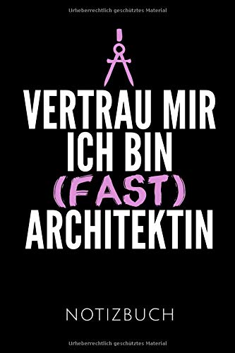 VERTRAU MIR ICH BIN (FAST) ARCHITEKTIN NOTIZBUCH: Skizzenbuch | 120 Seiten, Punkteraster | perfekt zum Zeichnen | Geschenkidee für Architektinnen | Format 6x9 DIN A5 | Soft cover matt von Independently published