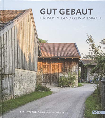 Gut gebaut: Häuser im Landkreis Miesbach von Volk Verlag