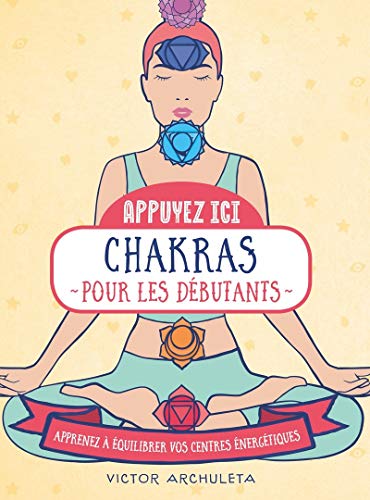 Appuyez ici - Chakras pour les débutants - Apprenez à équilibrer vos centre energétiques: Apprenez à équilibrer vos centres énergétiques von First