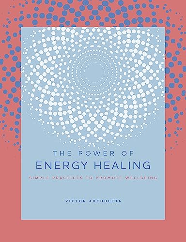 The Power of Energy Healing: Simple Practices to Promote Wellbeing (4)