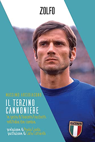 Il terzino cannoniere. Le gesta di Giacinto Facchetti nell’Italia che cambia (Le storie) von Zolfo