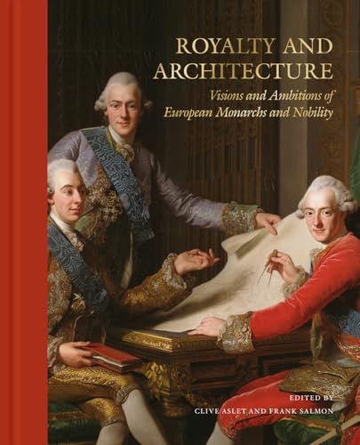 Royalty and Architecture: Visions and Ambition of European Monarchs and Nobility von Stolpe Publishing