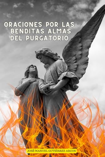 ORACIONES POR LAS BENDITAS ALMAS DEL PURGATORIO: Coronillas, oraciones de santos, GARABANDAL, voto heroico de Ánimas. von Independently published