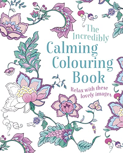 The Incredibly Calming Colouring Book: Relax with these Lovely Images