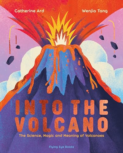 Into the Volcano: The Science, Magic and Meaning of Volcanoes (Natural Phenomena) Into the Volcano: The Science, Magic and Meaning of Volcanoes (Natural Phenomena) von Flying Eye Books
