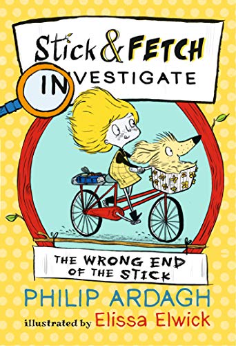 The Wrong End of the Stick: Stick and Fetch Investigate (Stick and Fetch Adventures)