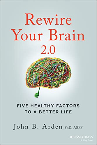 Rewire Your Brain 2.0: Five Healthy Factors to a Better Life von Wiley
