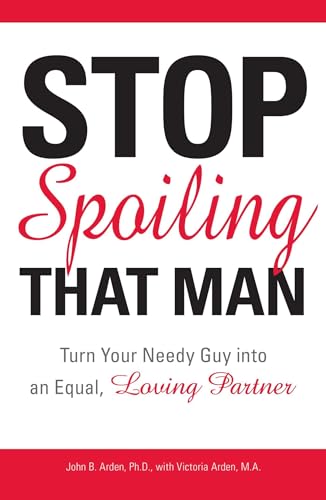 Stop Spoiling That Man!: Turn Your Needy Guy into an Equal, Loving Partner von Adams Media Corporation
