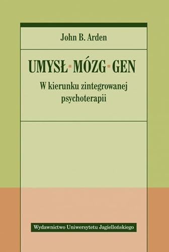 Umysł Mózg Gen: W kierunku zintegrowanej psychoterapii