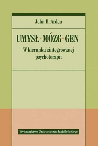 Umysł Mózg Gen: W kierunku zintegrowanej psychoterapii von Wydawnictwo Uniwersytetu Jagiellońskiego