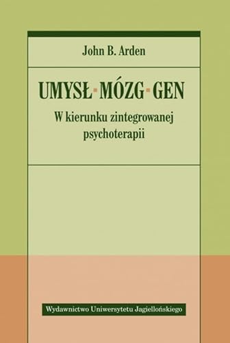 Umysł Mózg Gen: W kierunku zintegrowanej psychoterapii von Wydawnictwo Uniwersytetu Jagiellonskiego