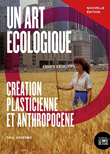 Un art écologique: Création plasticienne et anthropocène - nouvelle édition von BORD DE L EAU
