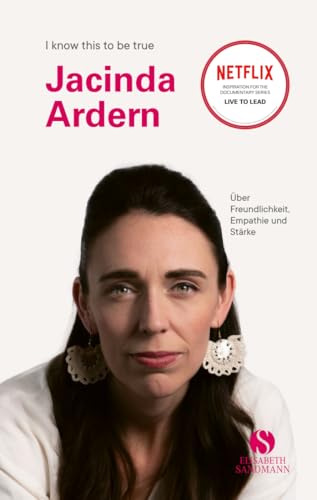 JACINDA ARDERN: Über Freundlichkeit, Empathie und Stärke | Die erste Premierministerin Neuseelands im Porträt (I know this to be true)