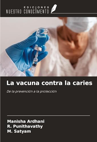 La vacuna contra la caries: De la prevención a la protección von Ediciones Nuestro Conocimiento