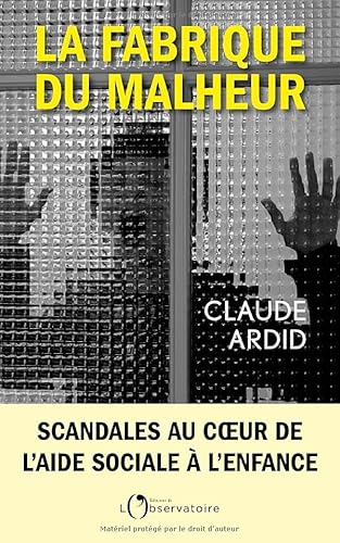 La fabrique du malheur: Enquête inédite sur les scandales de l'Aide sociale à l'enfance von L'OBSERVATOIRE