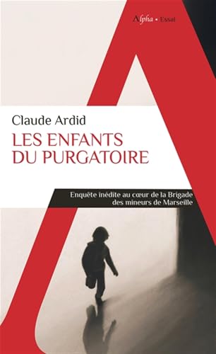 Les enfants du purgatoire: Enquête inédite au coeur de la Brigade des mineurs de Marseille von ALPHA