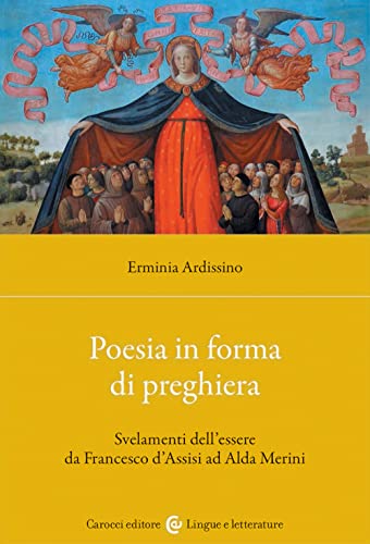 Poesia in forma di preghiera. Svelamenti dell'essere da Francesco d'Assisi ad Alda Merini (Studi storici Carocci) von Carocci