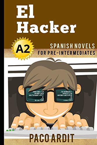 Spanish Novels: El Hacker (Spanish Novels for Pre Intermediates - A2) (Spanish Novels Series, Band 10)