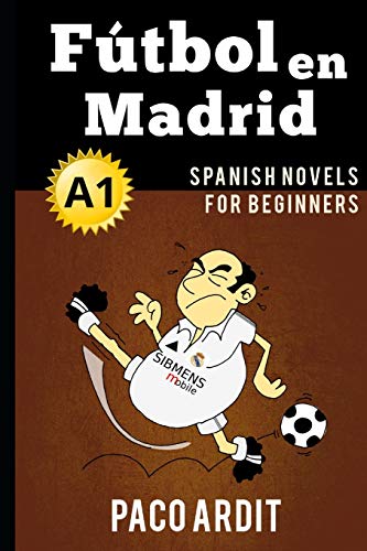Spanish Novels: Fútbol en Madrid (Spanish Novels for Beginners - A1) (Spanish Novels Series, Band 2)