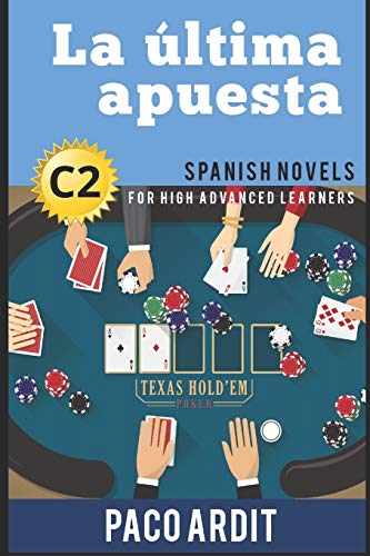 Spanish Novels: La última apuesta (Spanish Novels for High Advanced Learners - C2) (Spanish Novels Series, Band 24)