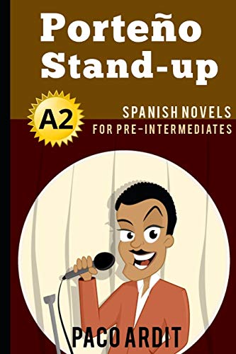 Spanish Novels: Porteño Stand-up (Spanish Novels for Pre Intermediates - A2) (Spanish Novels Series, Band 7)