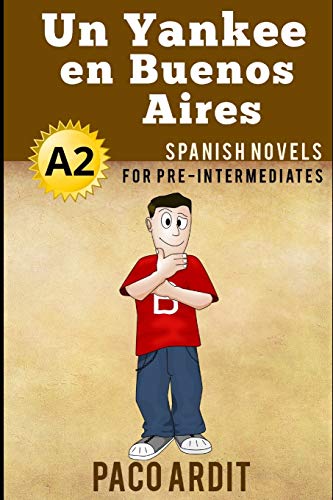Spanish Novels: Un Yankee en Buenos Aires (Spanish Novels for Pre Intermediates - A2) (Spanish Novels Series, Band 8)