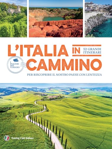 L'Italia in cammino. 52 grandi itinerari per riscoprire il nostro paese con lentezza (I piaceri del viaggio) von Touring