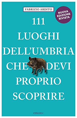 111 luoghi dell'Umbria che devi proprio scoprire von LE GUIDE 111