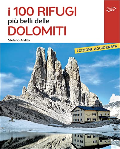 I 100 rifugi più belli delle Dolomiti (Gli itinerari più belli)