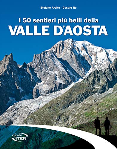 I 50 sentieri più belli della Valle d'Aosta (Gli itinerari più belli)