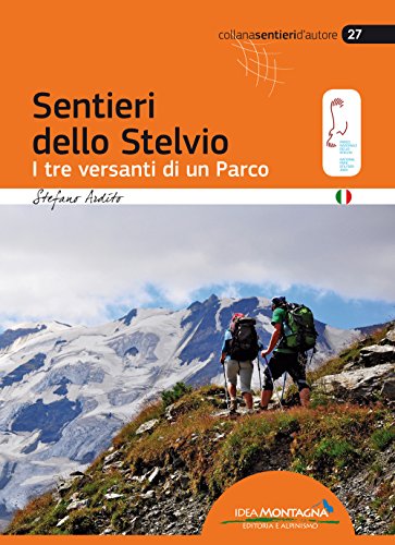 Sentieri dello Stelvio: I tre versanti di un Parco (Sentieri d'autore)