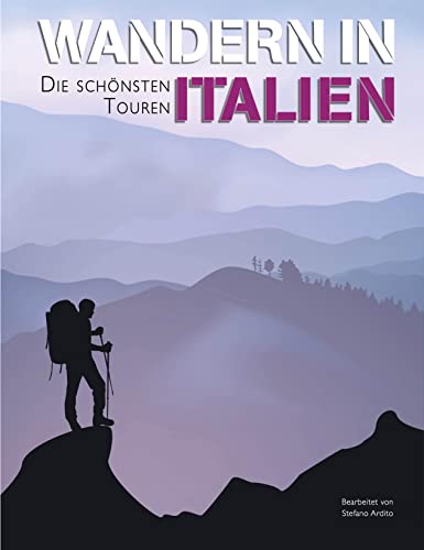 Wandern in Italien: Die schönsten Touren. Geschenk für Outdoor- und Italien-Fans von Edizioni White Star SrL