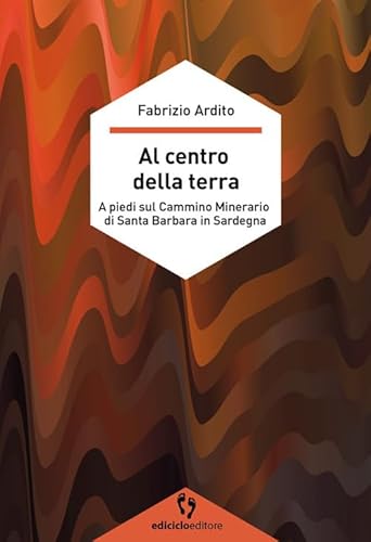 Al centro della terra. A piedi sul cammino minerario di Santa Barbara in Sardegna (A passo d'uomo)