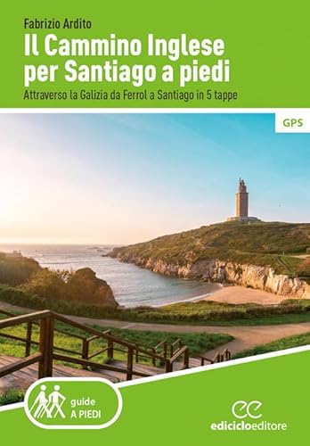 Il cammino inglese per Santiago a piedi. Attraverso la Galizia da Ferrol a Santiago in 5 tappe (Guide a piedi)